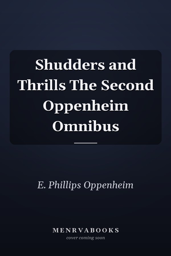 Shudders and Thrills The Second Oppenheim Omnibus
