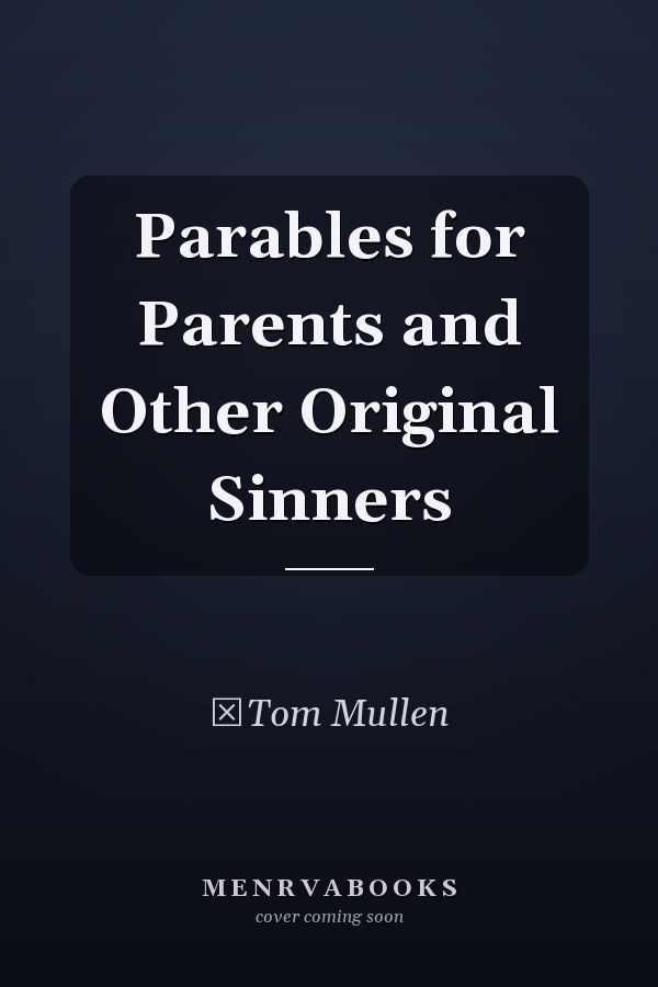 Parables for Parents and Other Original Sinners