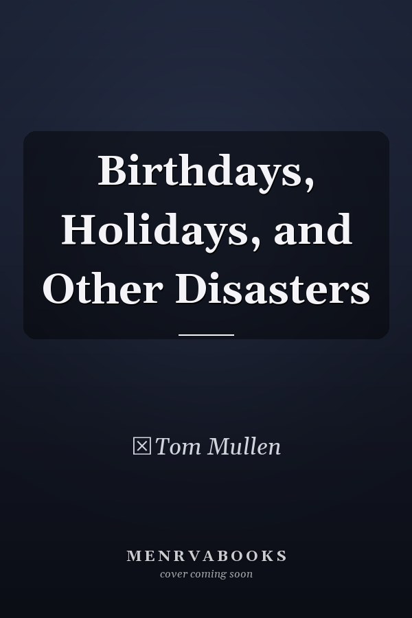 Birthdays, Holidays, and Other Disasters