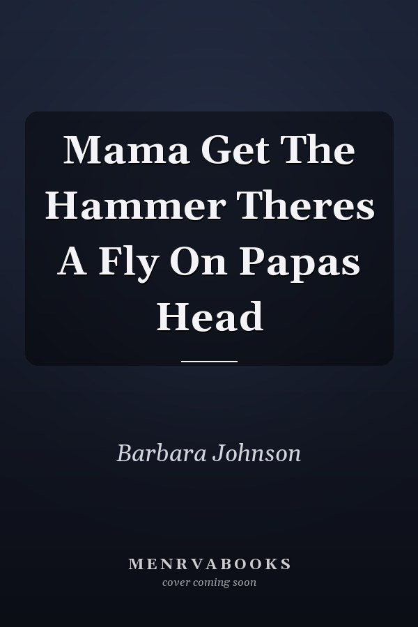 Mama, Get the Hammer, There's a Fly on Papa's Head
