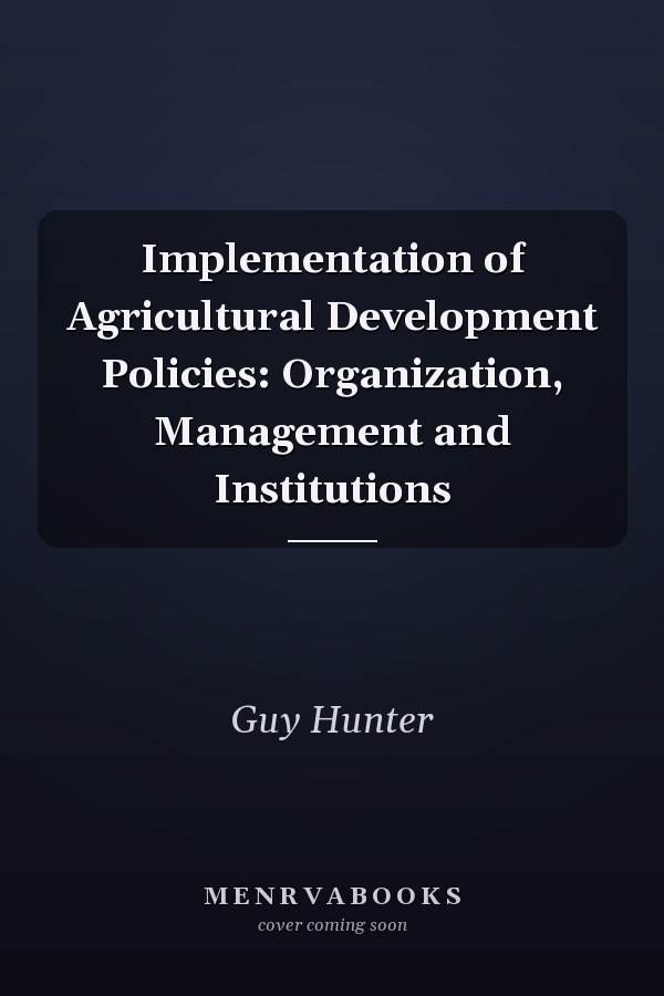 Implementation of Agricultural Development Policies: Organization, Management and Institutions