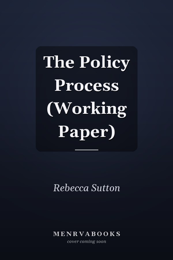 The Policy Process (Working Paper)