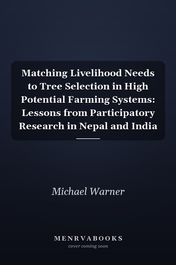 Matching Livelihood Needs to Tree Selection in High Potential Farming Systems: Lessons from Participatory Research in Nepal and India
