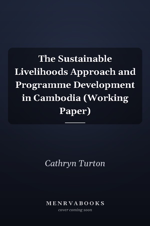 The Sustainable Livelihoods Approach and Programme Development in Cambodia (Working Paper)