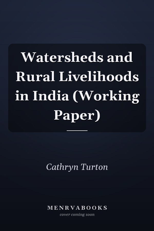 Watersheds and Rural Livelihoods in India (Working Paper)