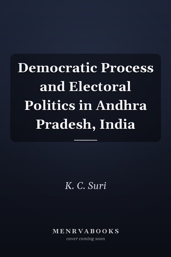 Democratic Process and Electoral Politics in Andhra Pradesh, India