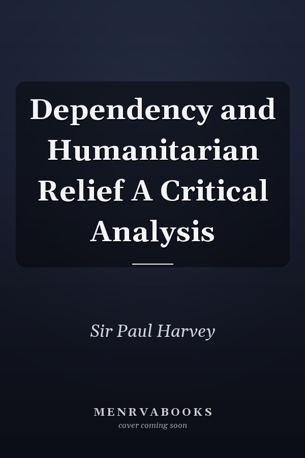 Dependency and Humanitarian Relief A Critical Analysis