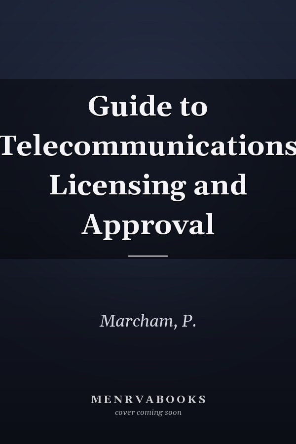 Guide to Telecommunications Licensing and Approval