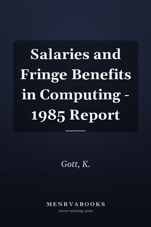 Salaries and Fringe Benefits in Computing - 1985 Report