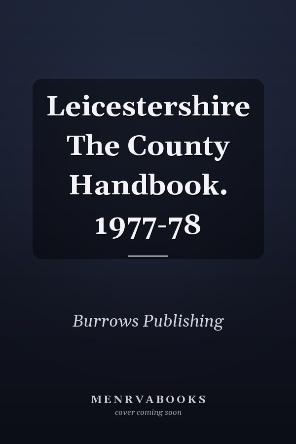 Leicestershire The County Handbook. 1977-78