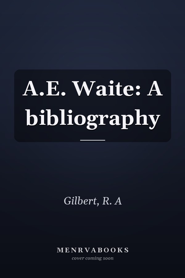 A.E. Waite: A bibliography
