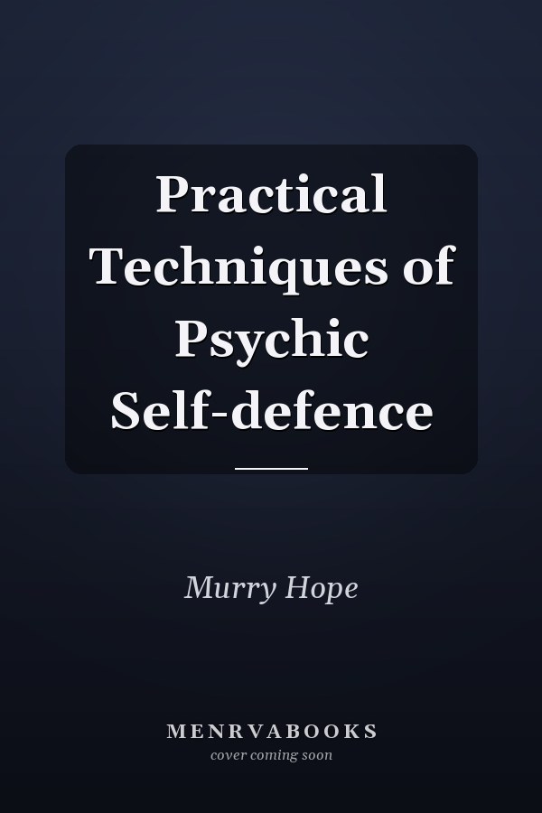 Practical Techniques of Psychic Self-defence