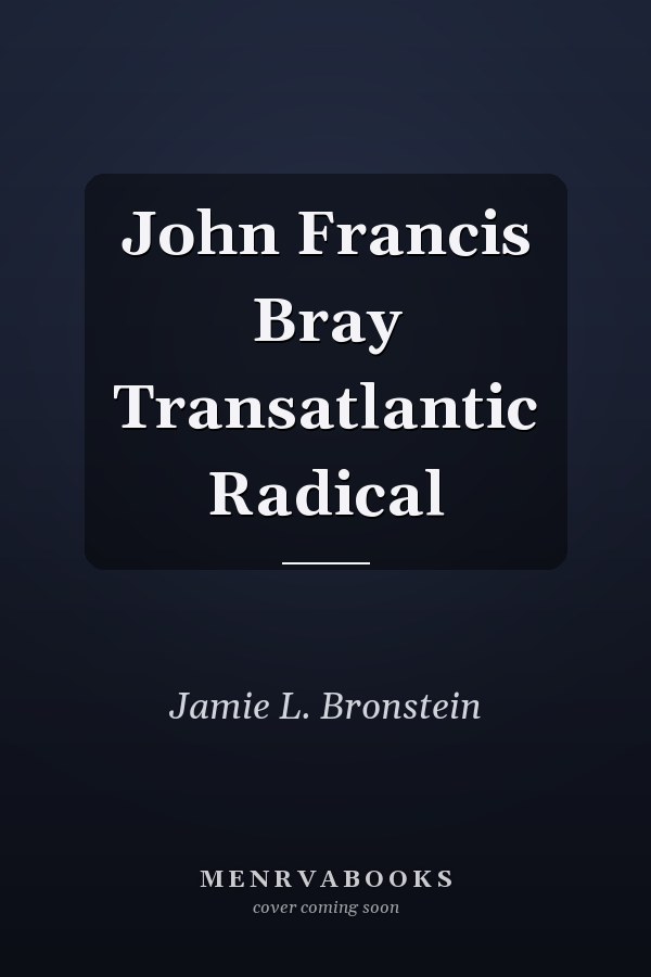 John Francis Bray Transatlantic Radical