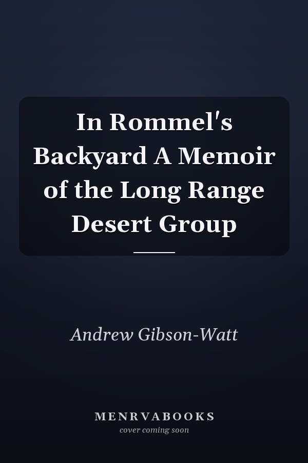 In Rommel's Backyard A Memoir of the Long Range Desert Group
