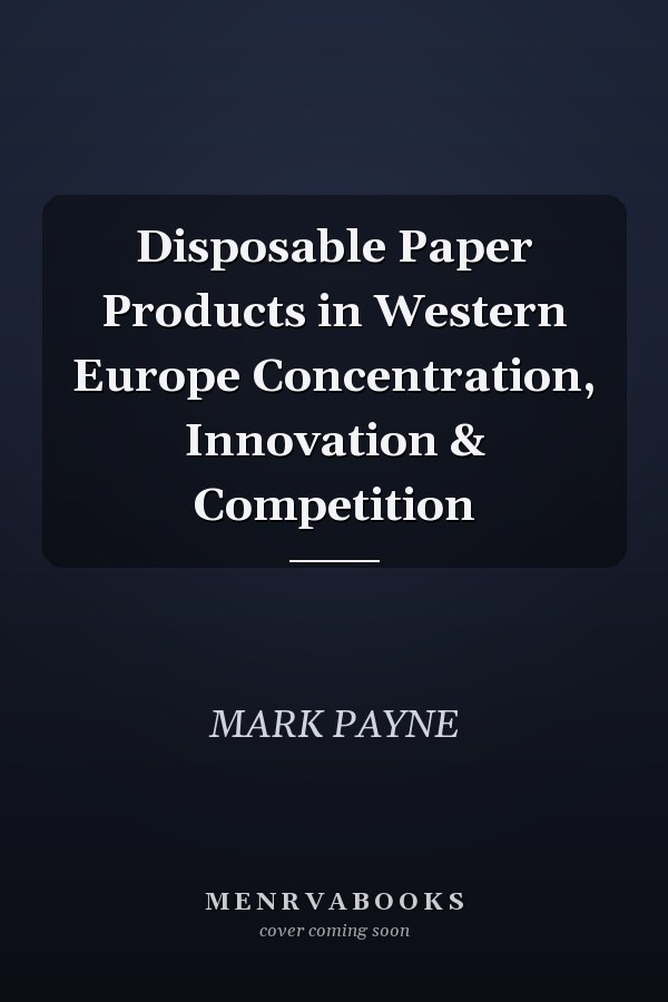 Disposable Paper Products in Western Europe Concentration, Innovation & Competition