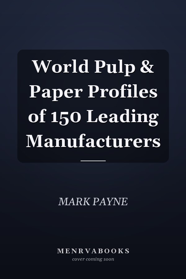 World Pulp & Paper Profiles of 150 Leading Manufacturers