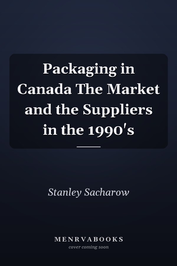 Packaging in Canada The Market and the Suppliers in the 1990's