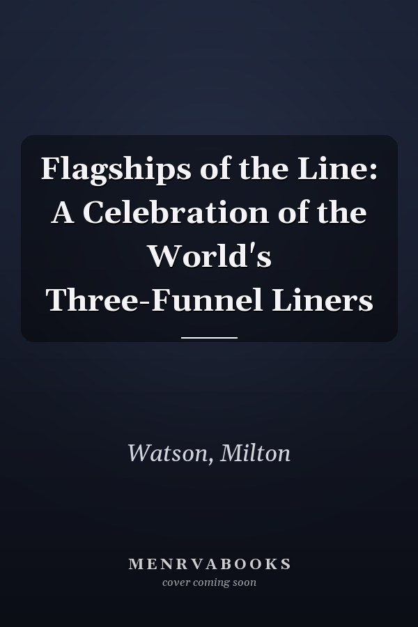 Flagships of the Line: A Celebration of the World's Three-Funnel Liners