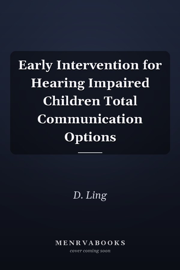 Early Intervention for Hearing Impaired Children Total Communication Options