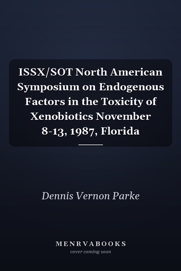 ISSX/SOT North American Symposium on Endogenous Factors in the Toxicity of Xenobiotics November 8-13, 1987, Florida