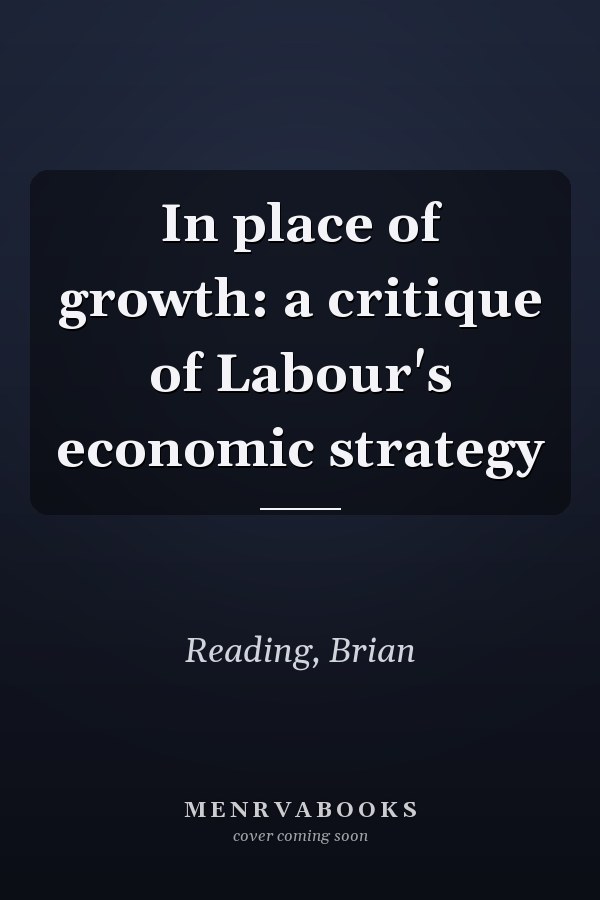 In place of growth: a critique of Labour's economic strategy
