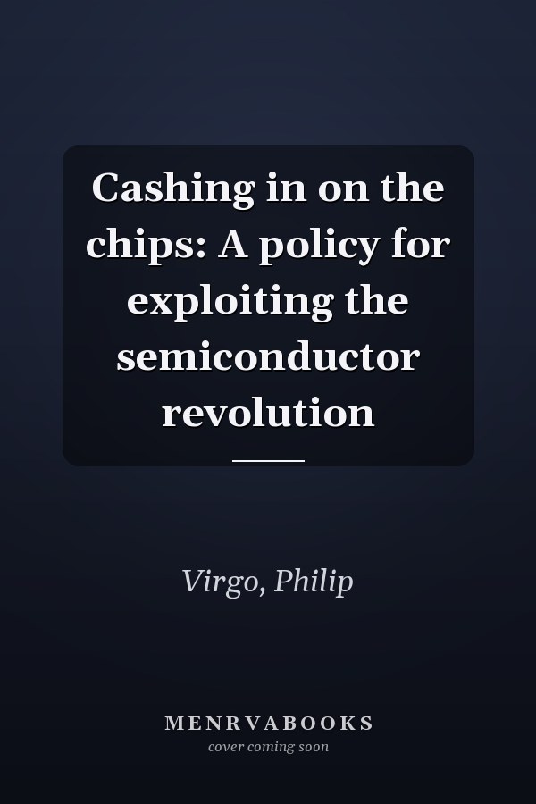 Cashing in on the chips: A policy for exploiting the semiconductor revolution