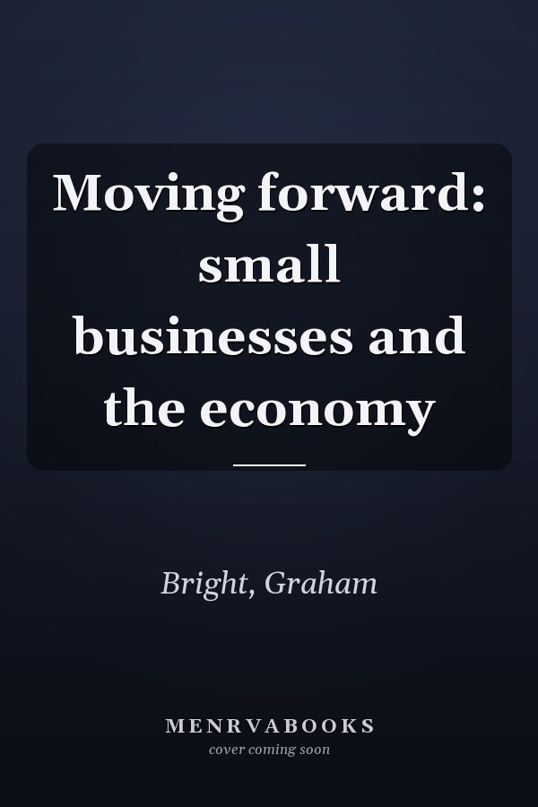 Moving forward: small businesses and the economy