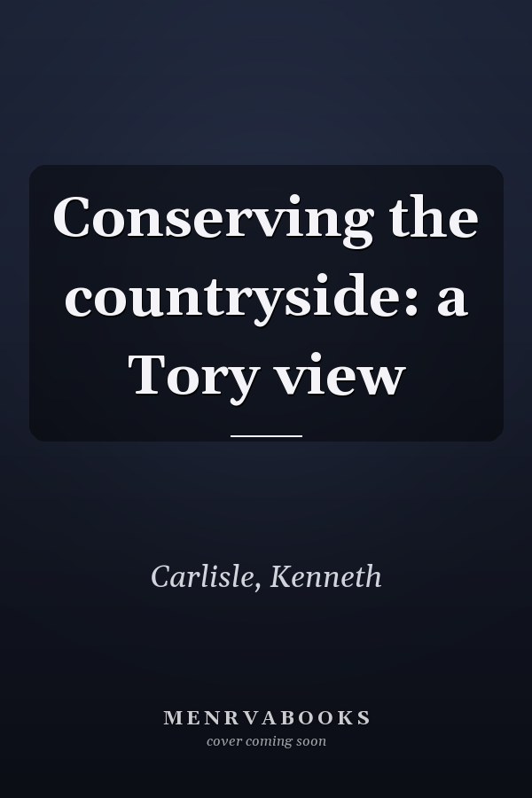 Conserving the countryside: a Tory view
