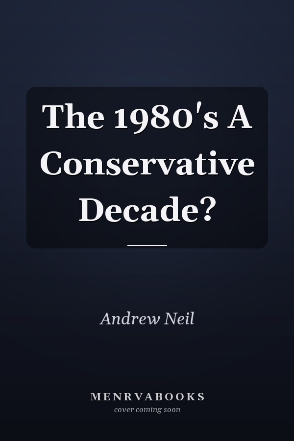 The 1980's A Conservative Decade?