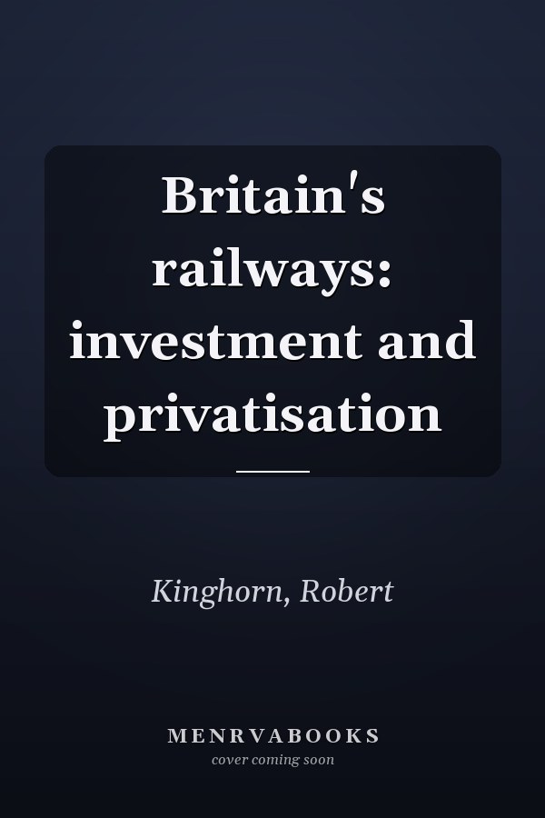 Britain's railways: investment and privatisation