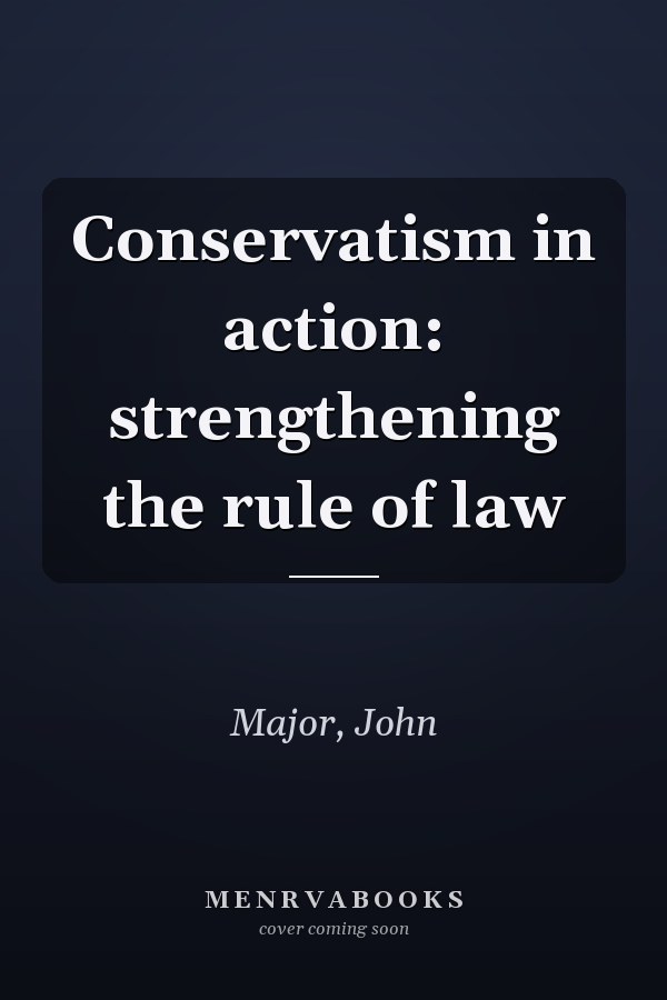Conservatism in action: strengthening the rule of law