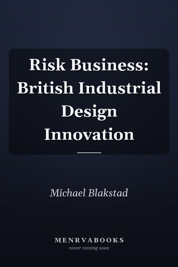 Risk Business: British Industrial Design Innovation