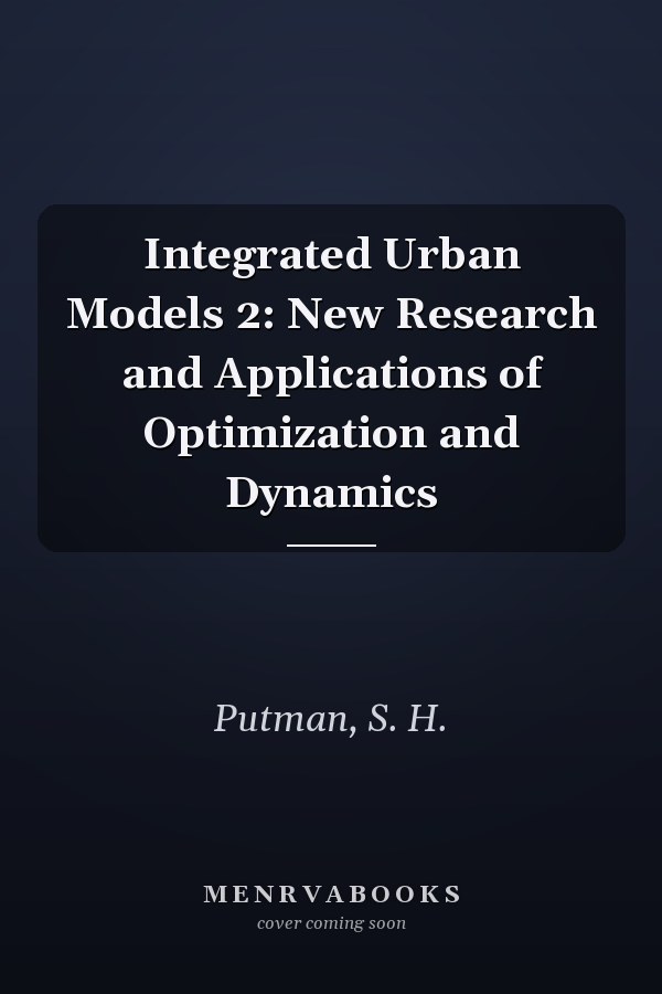 Integrated Urban Models 2: New Research and Applications of Optimization and Dynamics