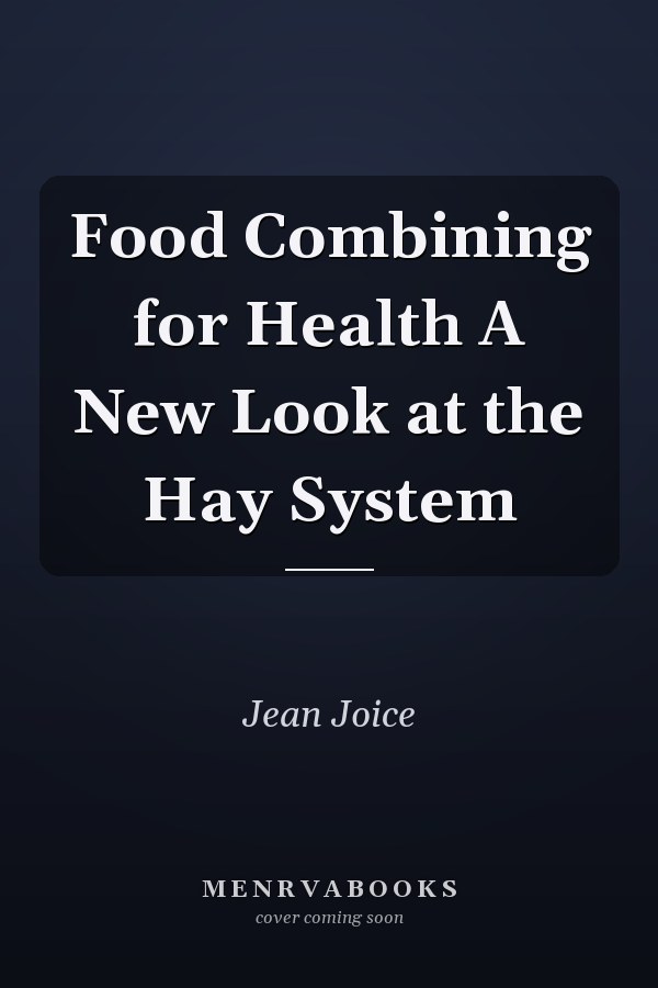 Food Combining for Health A New Look at the Hay System