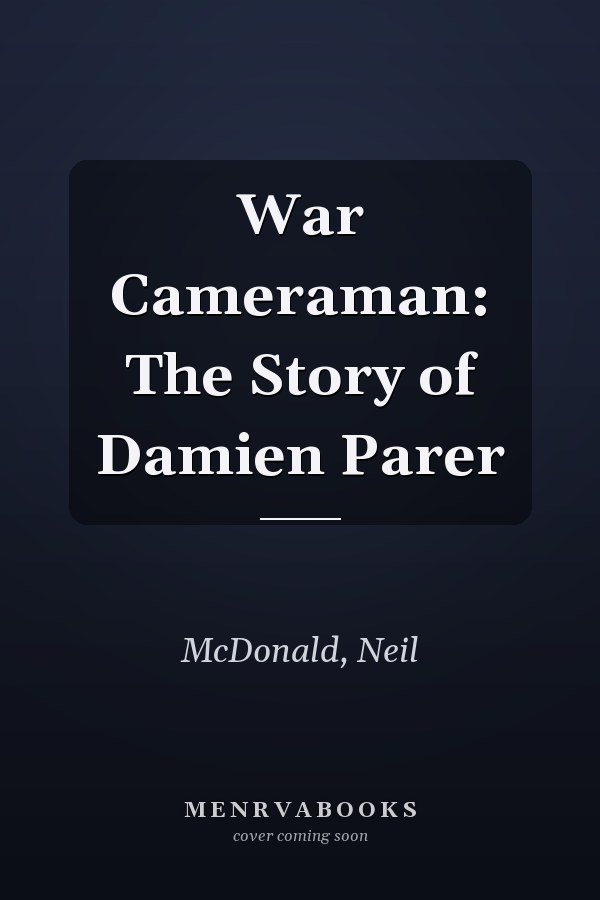 War Cameraman: The Story of Damien Parer