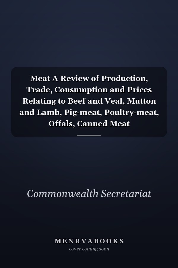 Meat A Review of Production, Trade, Consumption and Prices Relating to Beef and Veal, Mutton and Lamb, Pig-meat, Poultry-meat, Offals, Canned Meat