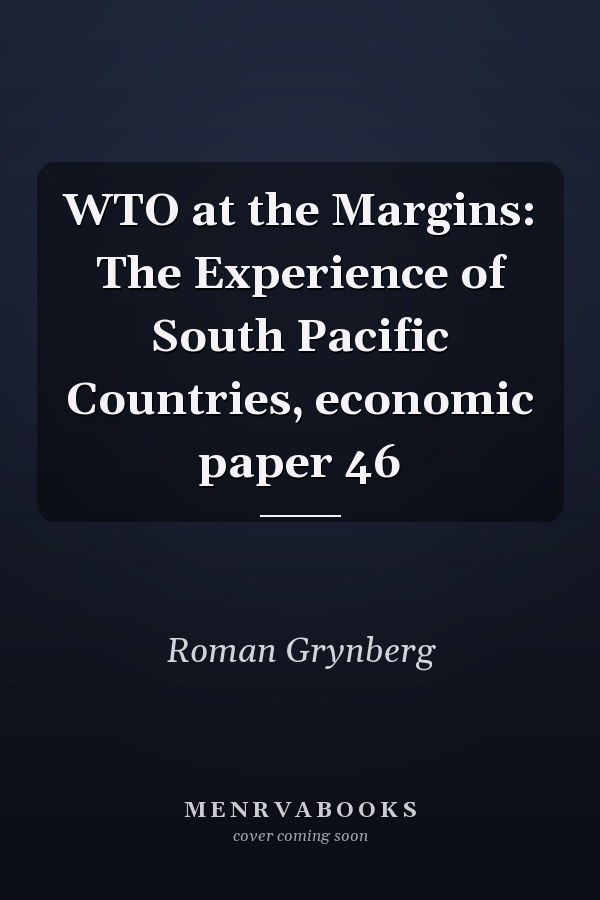 WTO at the Margins: The Experience of South Pacific Countries, economic paper 46