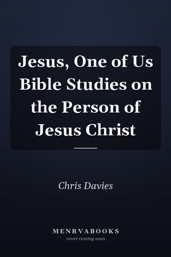 Jesus, One of Us Bible Studies on the Person of Jesus Christ