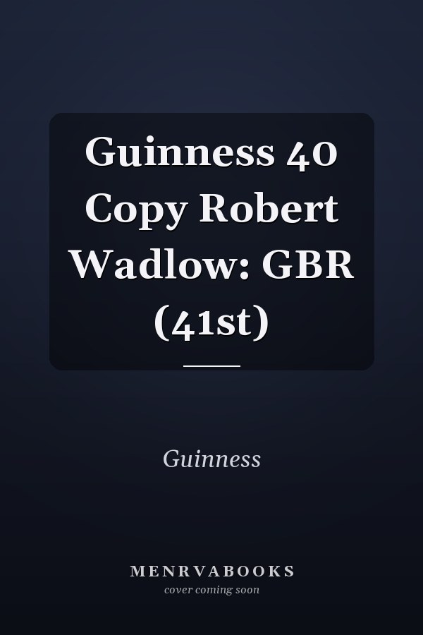 Guinness 40 Copy Robert Wadlow: GBR (41st)