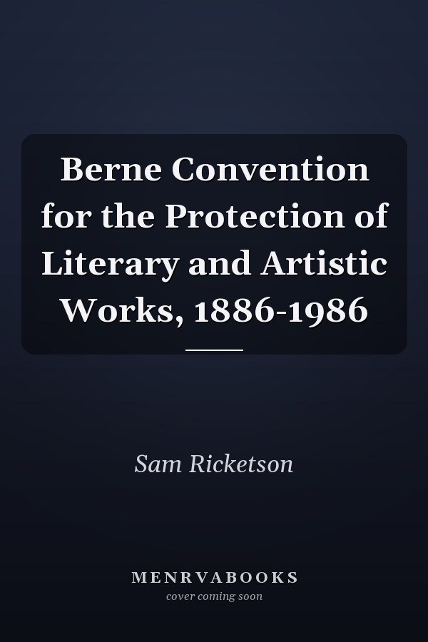 Berne Convention for the Protection of Literary and Artistic Works, 1886-1986