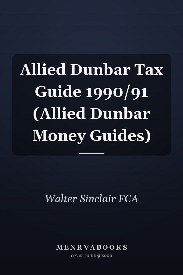Allied Dunbar Tax Guide 1990/91 (Allied Dunbar Money Guides)