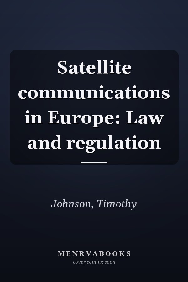Satellite communications in Europe: Law and regulation