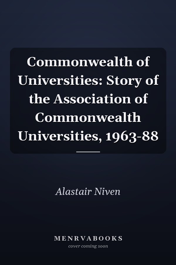 Commonwealth of Universities: Story of the Association of Commonwealth Universities, 1963-88