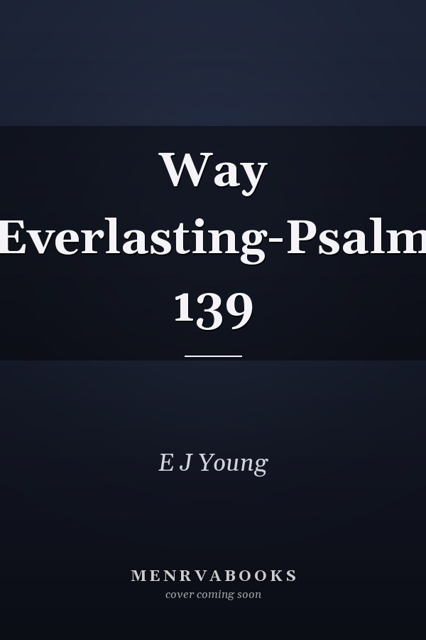 Way Everlasting-Psalm 139