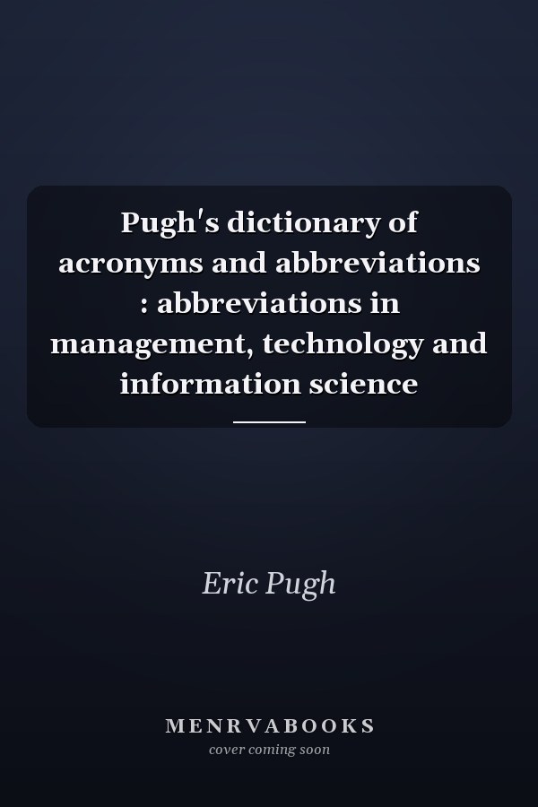 Pugh's dictionary of acronyms and abbreviations : abbreviations in management, technology and information science