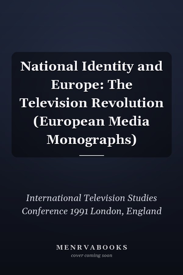 National Identity and Europe: The Television Revolution (European Media Monographs)