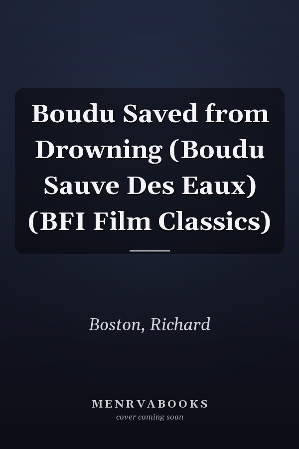 Boudu Saved from Drowning (Boudu Sauve Des Eaux) (BFI Film Classics)