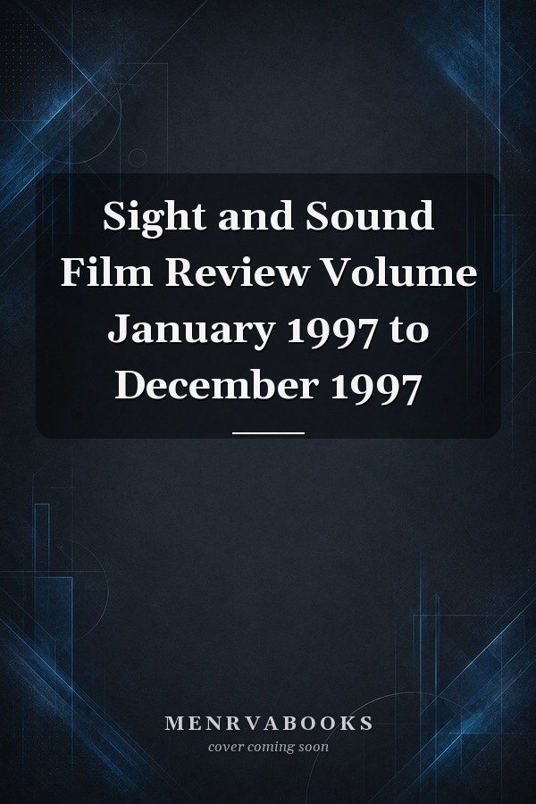Sight and Sound Film Review Volume January 1997 to December 1997