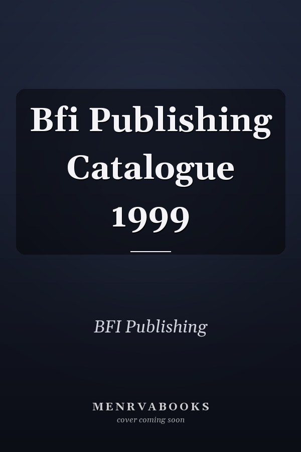 Bfi Publishing Catalogue 1999