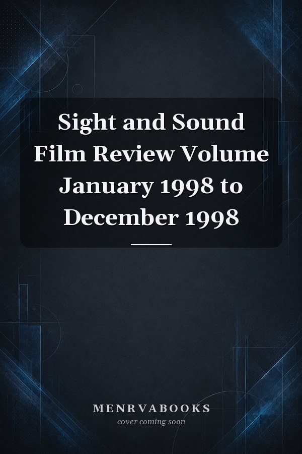 Sight and Sound Film Review Volume January 1998 to December 1998
